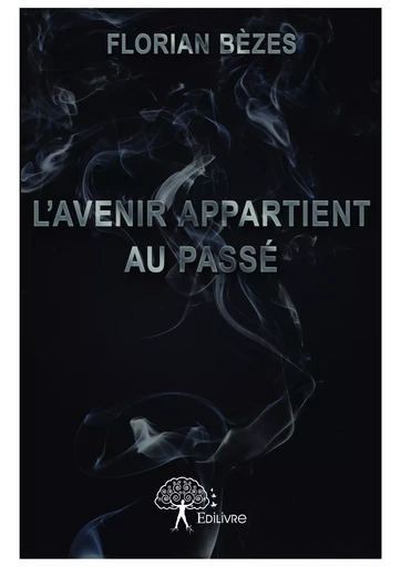 L'Avenir appartient au passé - Florian Bèzes - Editions Edilivre