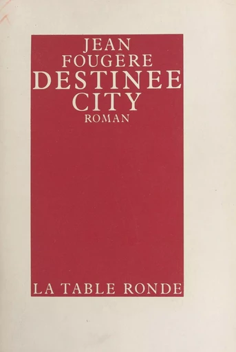 Destinee City - Jean Fougère - la Table ronde (réédition numérique FeniXX)