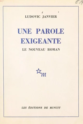 Une parole exigeante : le nouveau roman - Ludovic Janvier - Les Éditions de Minuit (réédition numérique FeniXX)