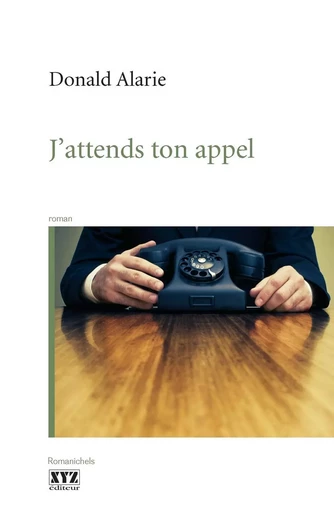 J'attends ton appel - Donald Alarie - Les Éditions XYZ