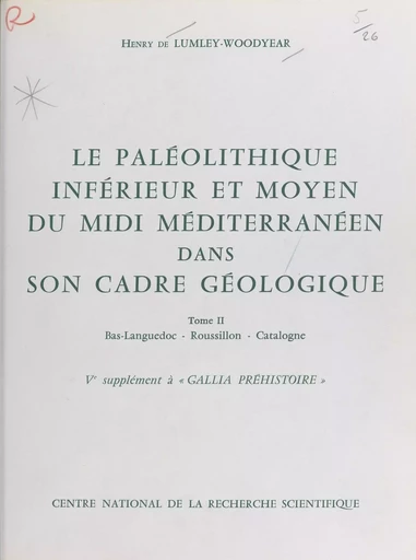 Le Paléolithique inférieur et moyen du Midi méditerranéen dans son cadre géologique (2) : Bas-Languedoc, Roussillon, Catalogne - Henry de Lumley - CNRS Éditions (réédition numérique FeniXX)