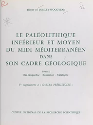 Le Paléolithique inférieur et moyen du Midi méditerranéen dans son cadre géologique (2) : Bas-Languedoc, Roussillon, Catalogne