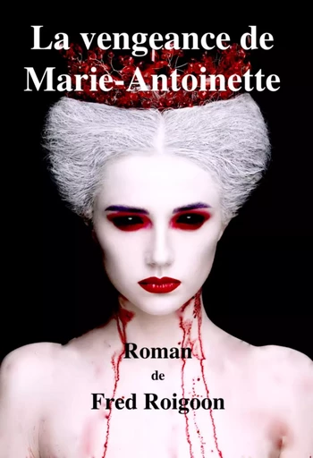 La vengeance de Marie-Antoinette - Fred Roigoon - Bookelis