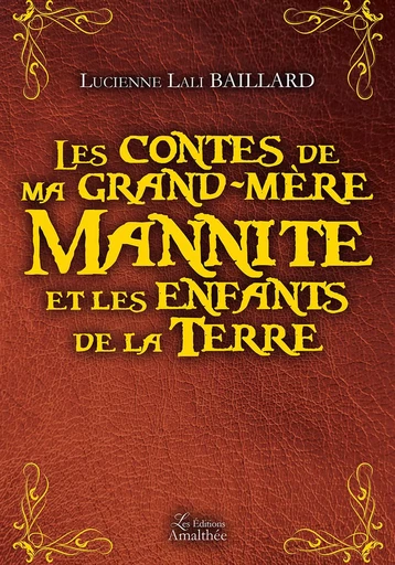 Les contes de ma grand-mère-Mannite et les enfants de la terre - Lucienne Lali Baillard - Éditions Amalthée