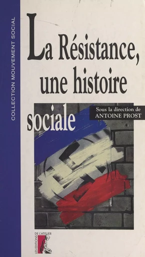 La Résistance, une histoire sociale -  Collectif - Éditions de l'Atelier (réédition numérique FeniXX) 