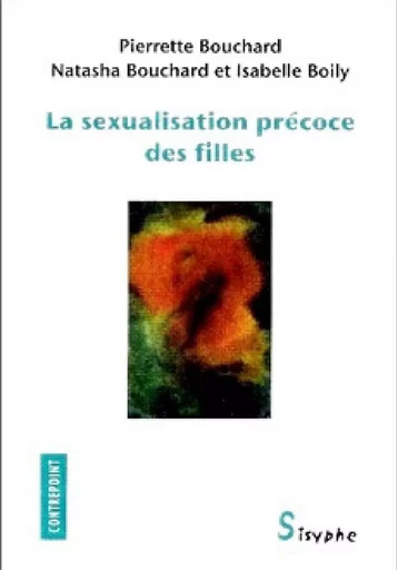 La sexualisation précoce des filles - Pierrette Bouchard, Natasha Bouchard, Isabelle Boily - Les éditions Sisyphe