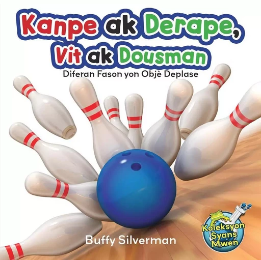 Kanpe ak Derape, Vit ak Dousman/ Stop and Go, Fast and Slow/Diferan Fason yon Objè Deplase - Buffy Silverman - Educa Vision Inc.