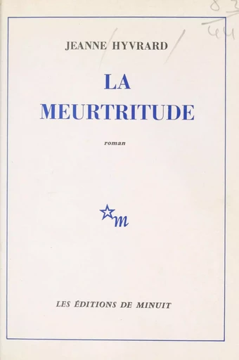 La meurtritude - Jeanne Hyvrard - Les Éditions de Minuit (réédition numérique FeniXX)