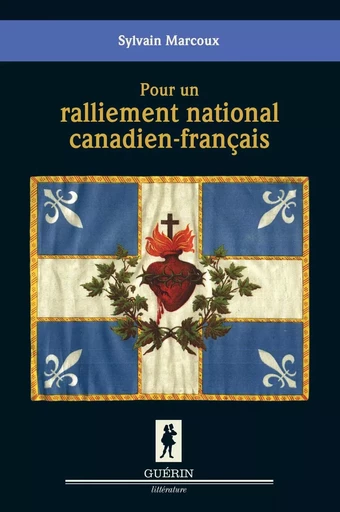 Pour un ralliement national canadien-français - Sylvain Marcoux - Guérin, éditeur ltée