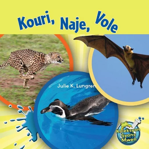 Kouri, Naje, Vole / Run, Swim, Fly - Julie K. Lundgren - Educa Vision Inc.