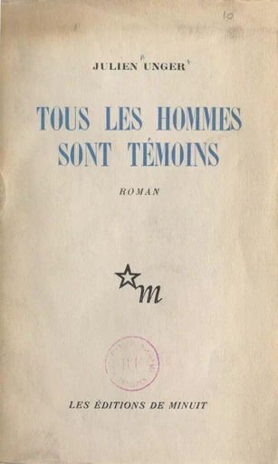 Tous les hommes sont témoins - Julien Unger - Les Éditions de Minuit (réédition numérique FeniXX)