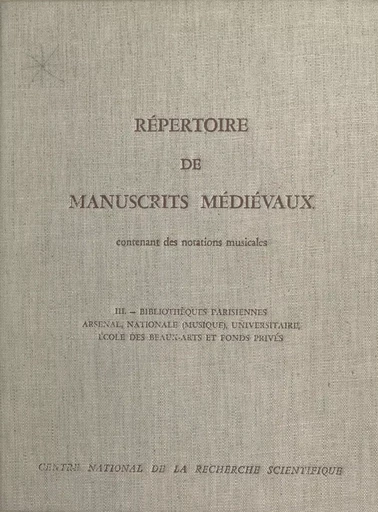 Répertoire de manuscrits médiévaux contenant des notations musicales (3) - Solange Corbin, Madeleine Bernard - CNRS Éditions (réédition numérique FeniXX)