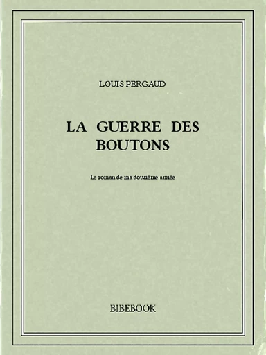 La guerre des boutons - Louis Pergaud - Bibebook