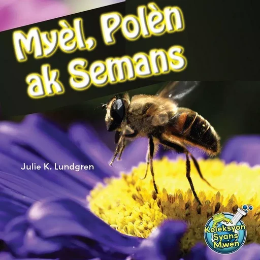 Myèl, Polèn ak Semans / Seeds, Bees, and Pollen - Julie K. Lundgren - Educa Vision Inc.