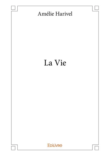 La Vie - Amélie Harivel - Editions Edilivre