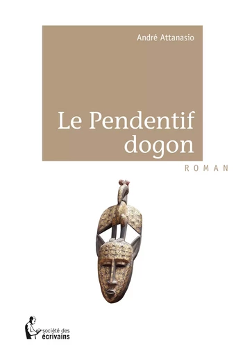 Le Pendentif dogon - André Attanasio - Société des écrivains