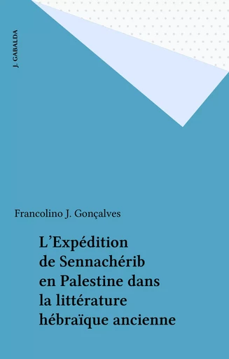 L'Expédition de Sennachérib en Palestine dans la littérature hébraïque ancienne - Francolino J. Gonçalves - FeniXX réédition numérique