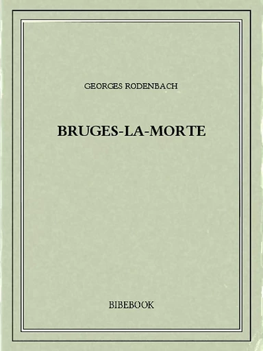 Bruges-la-Morte - Georges Rodenbach - Bibebook