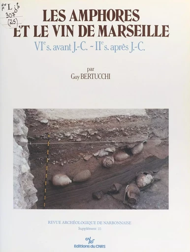 Les amphores et le vin de Marseille : VIe s. avant J.-C. - IIe s. après J.-C. - Guy Bertucchi - CNRS Éditions (réédition numérique FeniXX) 