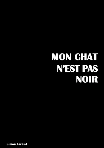 Mon chat n'est pas noir - Simon Faraud - Librinova