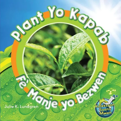 Plant Yo Kapab Fè Manje Yo Bezwen/ Plants Make Their Own Food - Julie K. Lundgren - Educa Vision Inc.