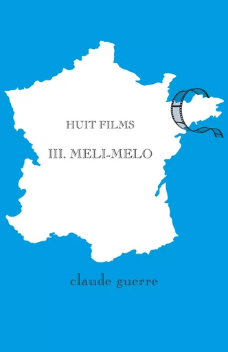 Huit films 3. Méli-Mélo - Claude Guerre - Librinova