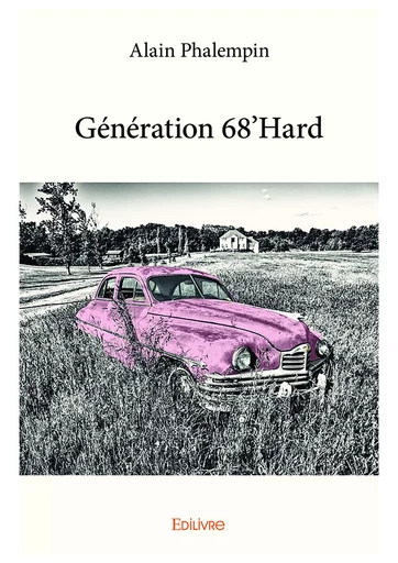 Génération 68'Hard - Alain Phalempin - Editions Edilivre