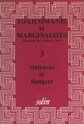 Toxicomanies et marginalités. Séminaire de l'Abbaye 1980 (3). Violences et dangers