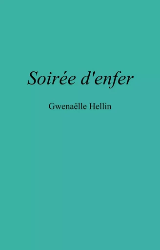 Soirée d'enfer - Gwenaëlle Hellin - Librinova