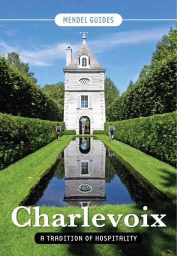 CHARLEVOIX, A Tradition of Hospitality - David Mendel, François Tremblay, Judy Bross - Éditions Sylvain Harvey