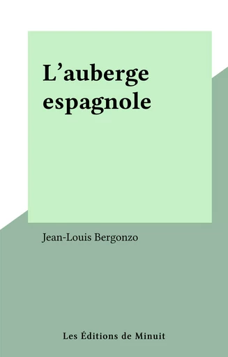 L'auberge espagnole - Jean-Louis Bergonzo - Les Éditions de Minuit (réédition numérique FeniXX)