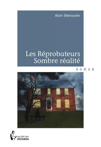 Les Réprobateurs - Sombre réalité - Alain Debroucker - Société des écrivains