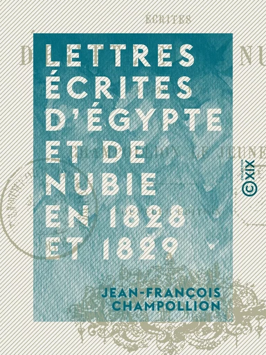 Lettres écrites d'Égypte et de Nubie en 1828 et 1829 - Jean-François Champollion - Collection XIX