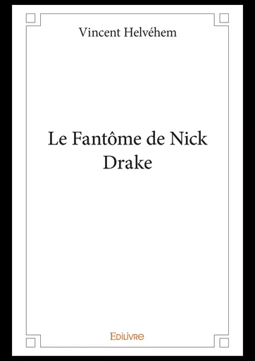 Le Fantôme de Nick Drake - Vincent Helvéhem - Editions Edilivre