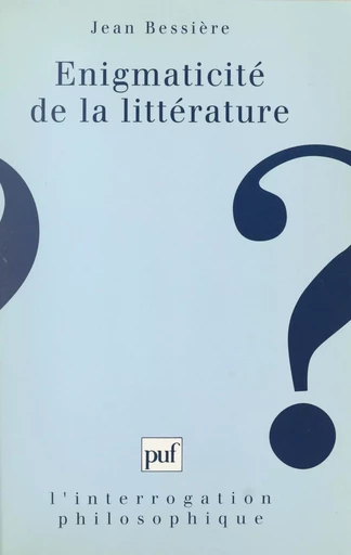 Énigmaticité de la littérature : pour une anatomie de la fiction au XXe siècle - Jean Bessière - Presses universitaires de France (réédition numérique FeniXX)