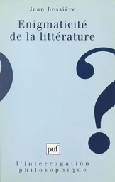 Énigmaticité de la littérature : pour une anatomie de la fiction au XXe siècle