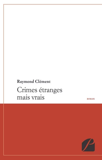 Crimes étranges mais vrais -  Raymond Clément - Editions du Panthéon