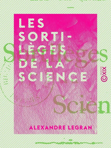 Les Sortilèges de la science - Alexandre Legran - Collection XIX