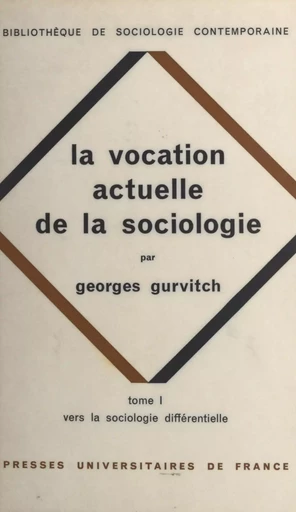 La vocation actuelle de la sociologie (1). Vers la sociologie différentielle - Georges Gurvitch - (Presses universitaires de France) réédition numérique FeniXX