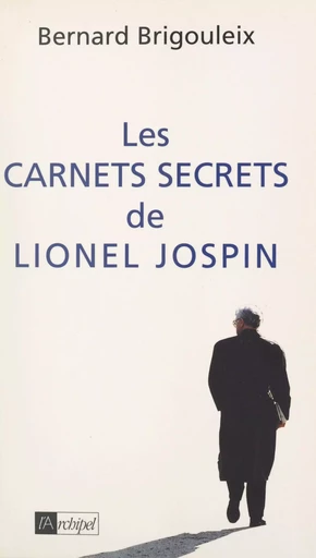 Les carnets secrets de Lionel Jospin - Bernard Brigouleix - (L'Archipel) réédition numérique FeniXX