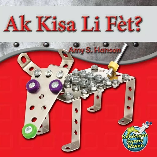 Ak Kisa Li Fèt? / What Is It Made Of? - Amy S. Hansen - Educa Vision Inc.