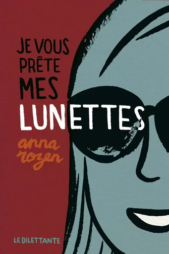 Je vous prête mes lunettes - Anna Rozen - Le Dilettante