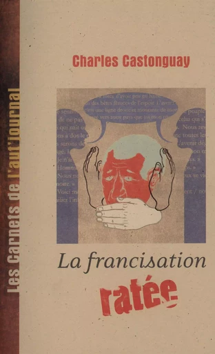 La francisation ratée -  Charles Castonguay - Du Renouveau québécois