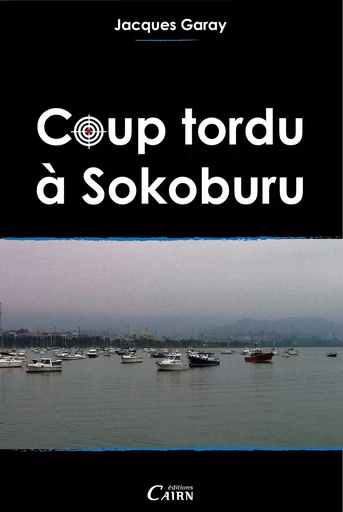 Coup tordu à Sokoburu - Jacques Garay - Éditions Cairn