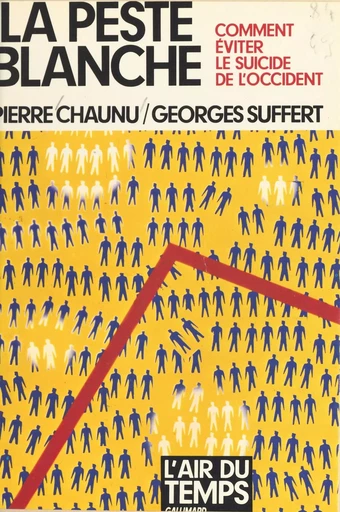 La peste blanche : comment éviter le suicide de l'Occident - Pierre Chaunu, Georges Suffert - Gallimard (réédition numérique FeniXX)