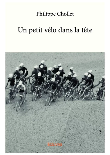 Un petit vélo dans la tête - Philippe Chollet - Editions Edilivre