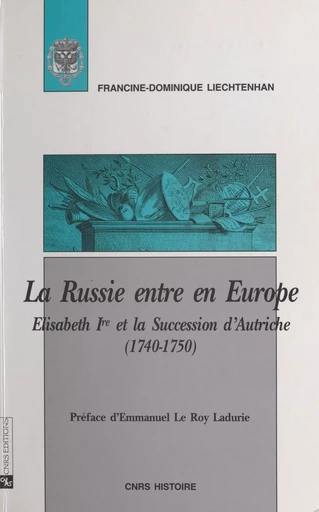 La Russie entre en Europe : Elisabeth Ire et la succession d'Autriche (1740-1750) - Francine-Dominique Liechtenhan - CNRS Éditions (réédition numérique FeniXX) 