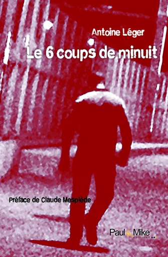 Le 6 coups de minuit - Antoine Léger - Paul&Mike