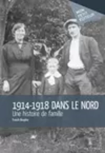 1914-1918 dans le Nord - Franck Bruyère - Mon Petit Editeur