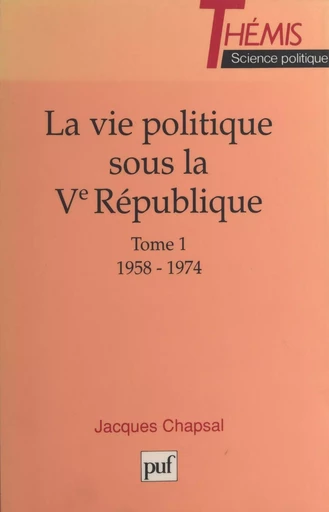 La Vie politique sous la Ve République (1) - Jacques Chapsal - Presses universitaires de France (réédition numérique FeniXX)